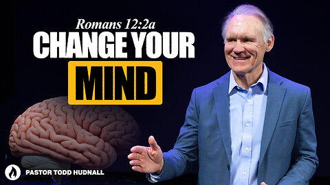 Romans Part 32: CHANGE YOUR MIND, CHANGE YOUR LIFE - Rom. 12:2a | Pastor Todd Hudnall (Message Only)