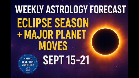 WEEKLY ASTROLOGY FORECAST: Eclipse Season + Major Planet Moves | All 12 Signs Sept 15-21