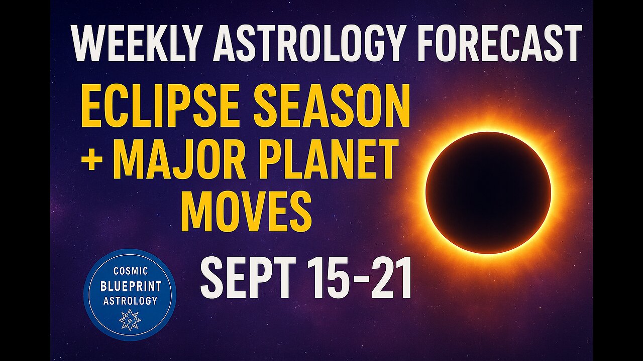 WEEKLY ASTROLOGY FORECAST: Eclipse Season + Major Planet Moves | All 12 Signs Sept 15-21