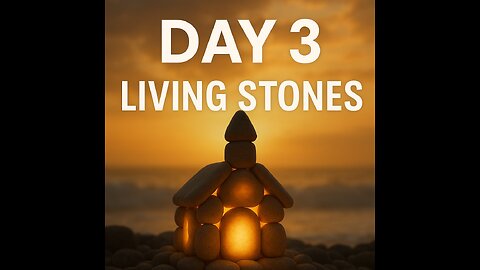 Day 3- Living Stones in a Spiritual House