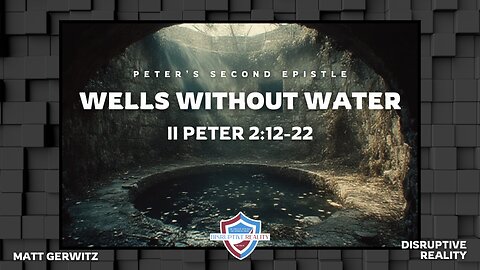Wells Without Water – II Pet. 2:12-22
