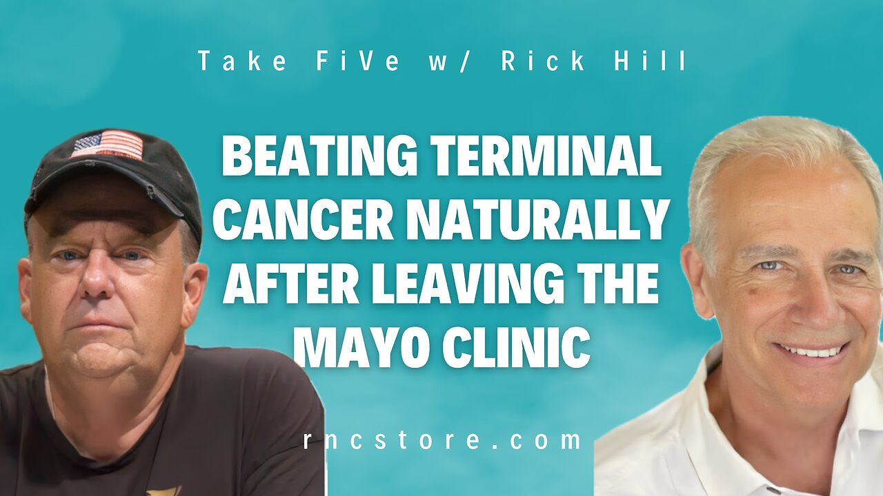Beating Terminal Cancer Naturally After Leaving the Mayo Clinic | Take FiVe w/Rick Hill)