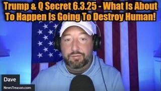 NewsTreason: Trump & Q Secret 6.3.25 - What Is About To Happen Is Going To Destroy Human!