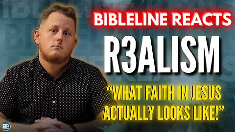 "How to have FAITH in Jesus for Eternal Life." BibleLine Reacts to R3alism