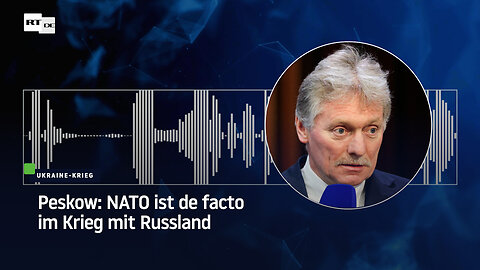 Peskow: NATO ist de facto im Krieg mit Russland