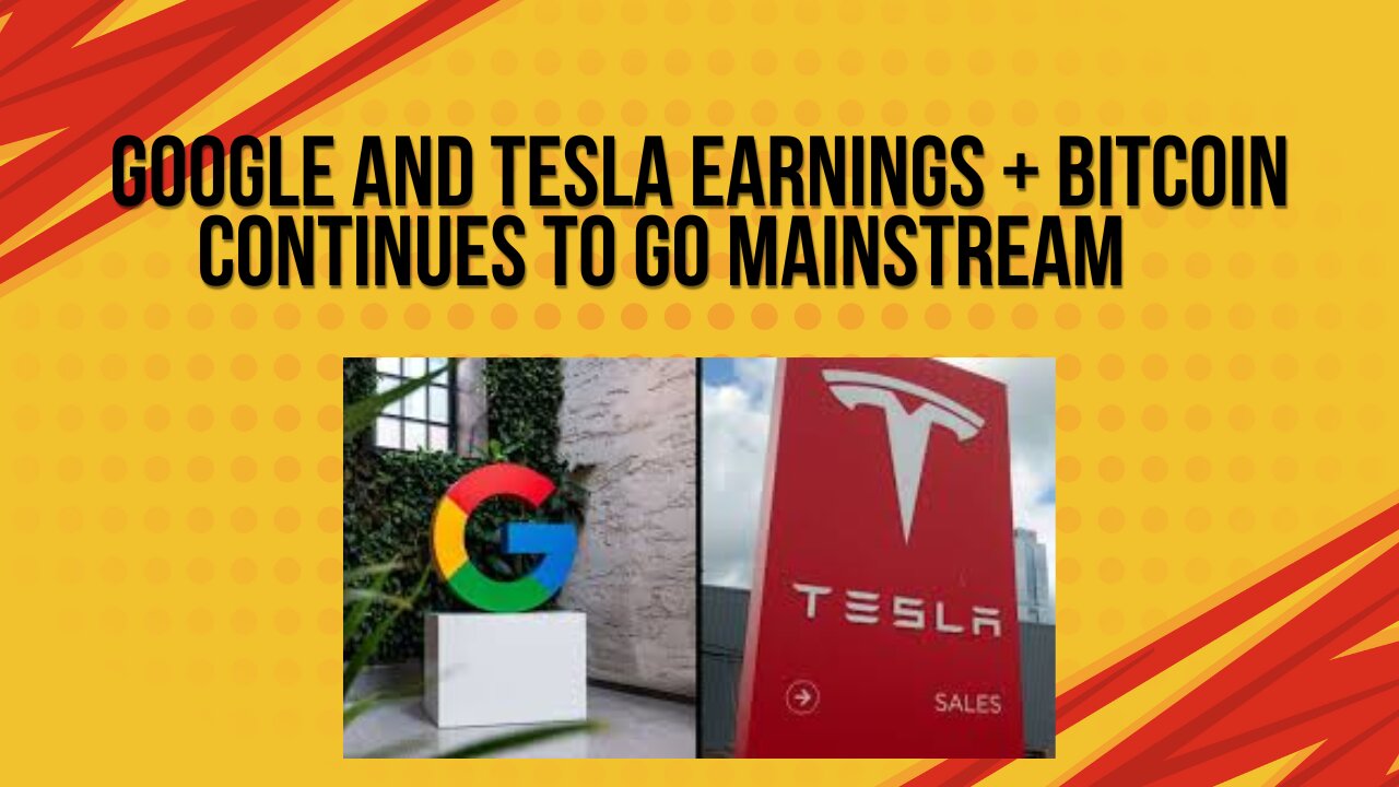 Google and Tesla earnings + Bitcoin continues to go mainstream
