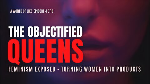 The Objectified QUEENS: Feminism Exposed - Turning Women Into Products