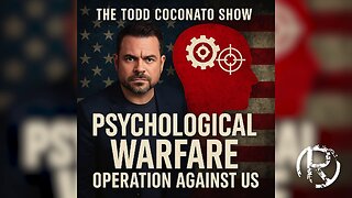 Psychological Warfare Operation Against Us • The Todd Coconato Radio Show