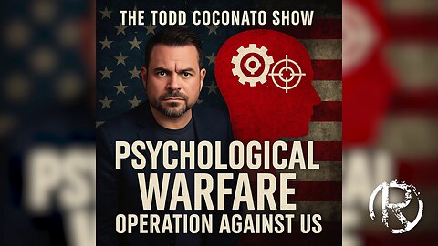 Psychological Warfare Operation Against Us • The Todd Coconato Radio Show
