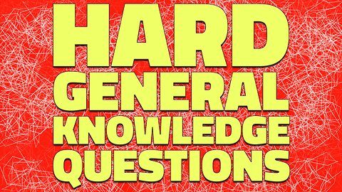 HARD General Knowledge Questions