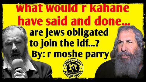 what would r kahane have said and done...are jews obligated to join the idf...? By: r moshe parry