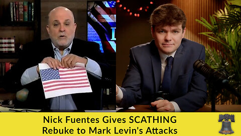 Nick Fuentes Gives SCATHING Rebuke to Mark Levin's Attacks