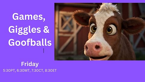 Games, Giggles & Goofballs - Friday Edition