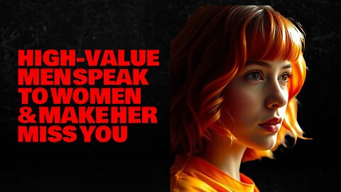 How High-Value Men Speak to WOMEN (Make Her Miss You Badly) - High Value Men | Stoicism