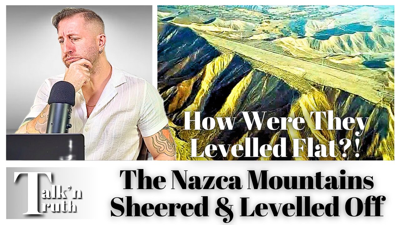 How Were The Nazca Mountains Sheered & Levelled Off?!