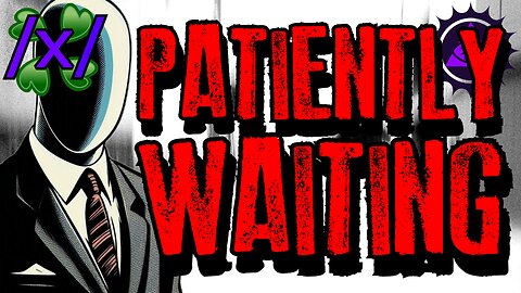 It Was Patiently Waiting | 4chan /x/ Paranormal Greentext Stories Thread