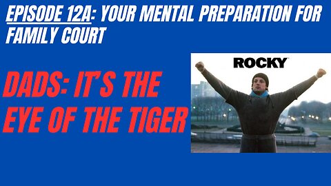 Ep 12A: A Father’s Mental Preparation for Family Court – What Would Rocky Balboa Do?