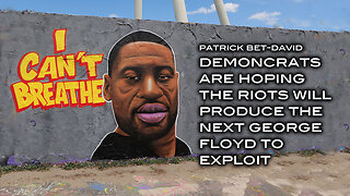 The Demoncrats Are Hoping the Riots Will Produce The Next George Floyd to Exploit