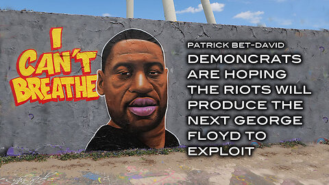 The Demoncrats Are Hoping the Riots Will Produce The Next George Floyd to Exploit