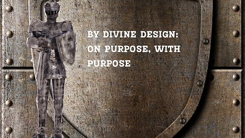 By Divine Design: God Designed Us With Purpose