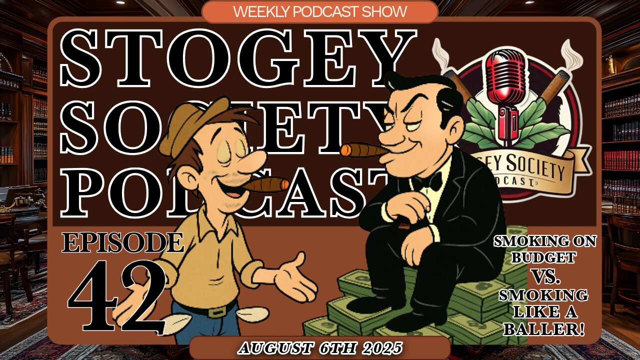 Stogie Society Podcast Episode 42 - Budget Vs Baller Smokes