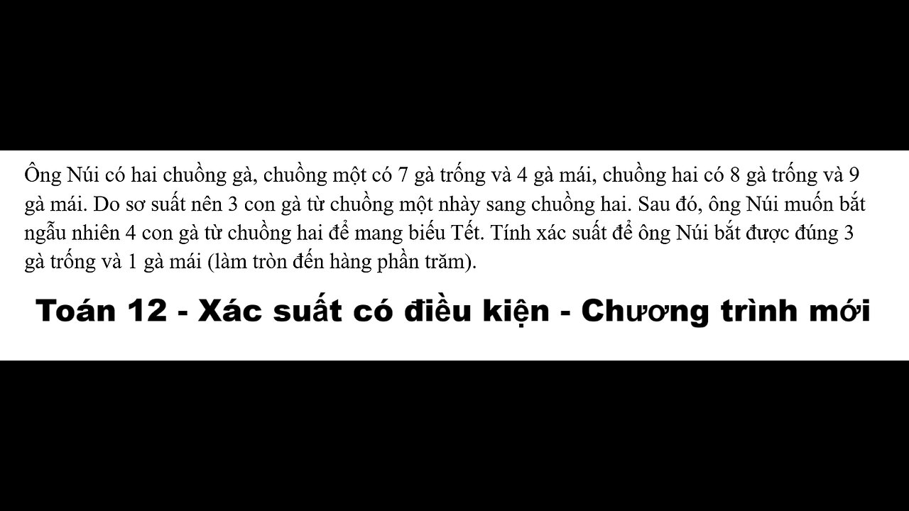 Toán 12: Xác suất có điều kiện: Ông Núi có hai chuồng gà, chuồng một có 7 gà trống và 4 gà mái