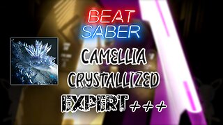 Camellia - Crystallized (Expert+++) (Beat Saber) | NEVER AGAIN!