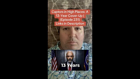 Captors in High Places: A 13-Year Cover-Up | (Episode 231) Available