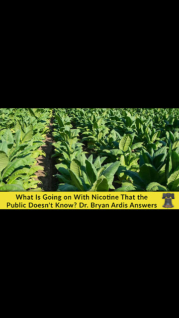 What Is Going on With Nicotine That the Public Doesn't Know? Dr. Bryan Ardis Answers