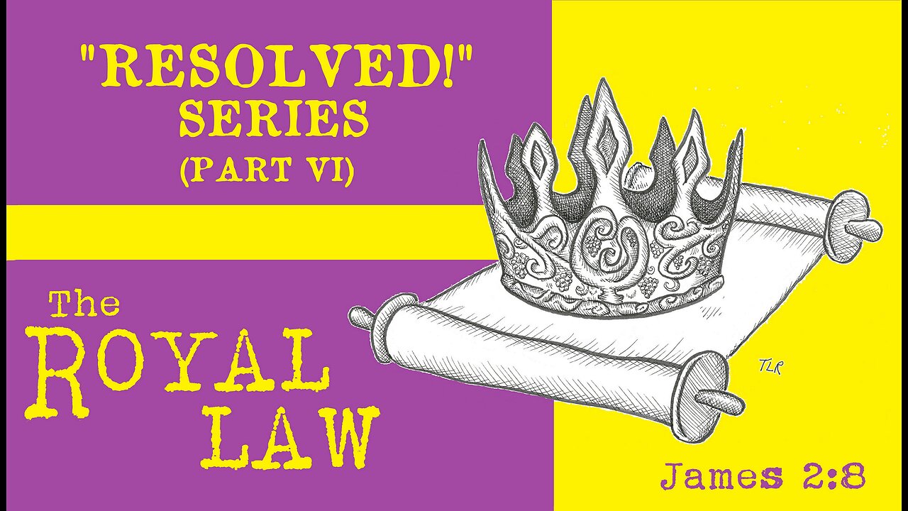 "RESOLVED!" (Pt. VI: THE ROYAL LAW)