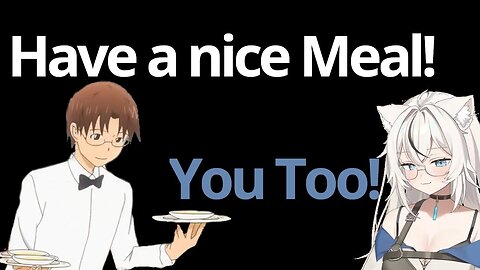 "have a nice meal", "you too"
