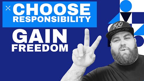 Choose Responsibility Gain Freedom