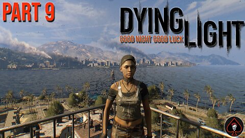 Dying Light Play Through - Part 9