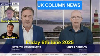 UK COLUMN NEWS - Friday 6th June 2025.