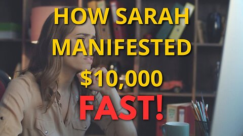 How Sarah Manifested $10,000 in Just 30 Days (You Can Too!)