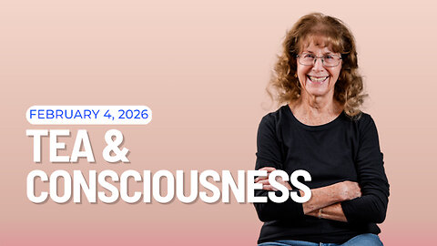 🌿Tea & Consciousness | February 4, 2026 🌿