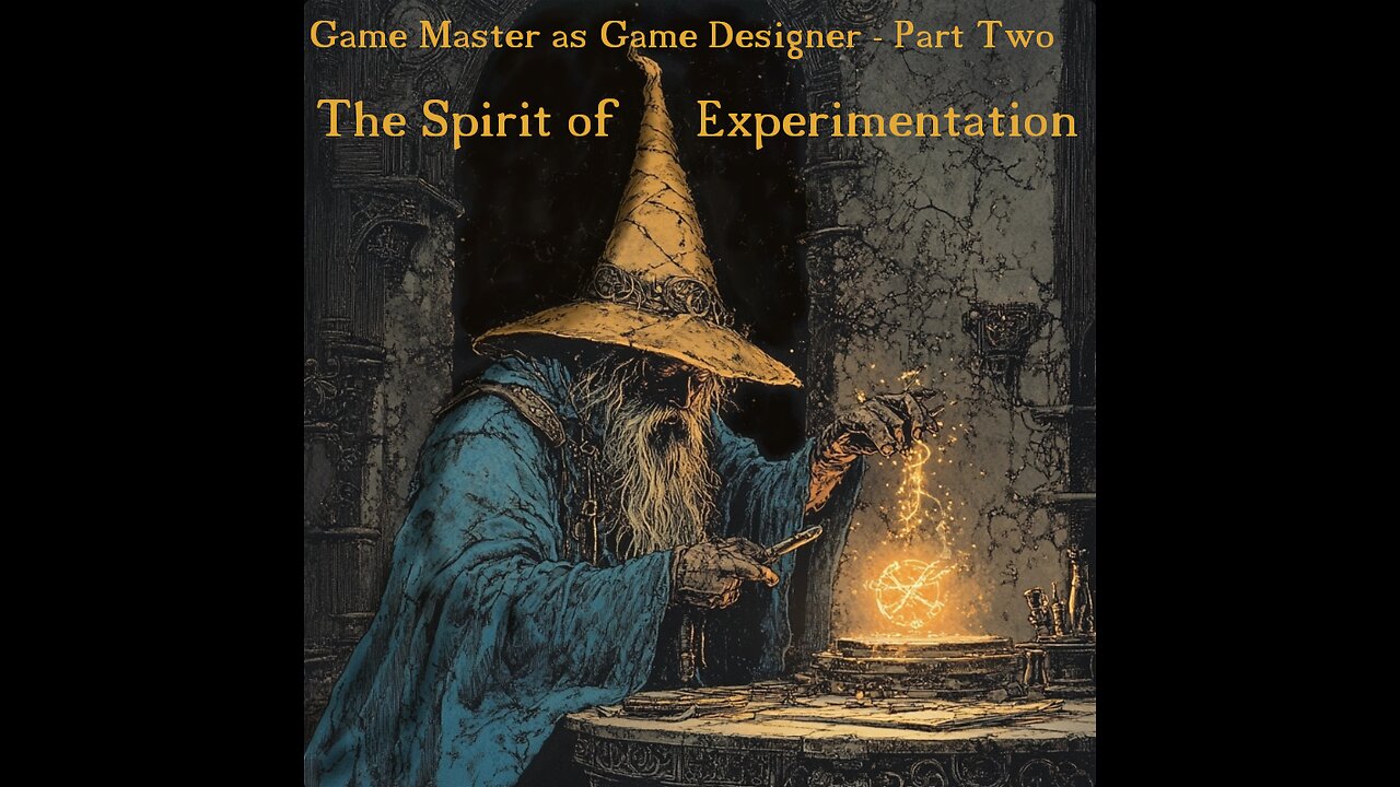 The Game Master as Game Designer - The Spirit of Experimentation