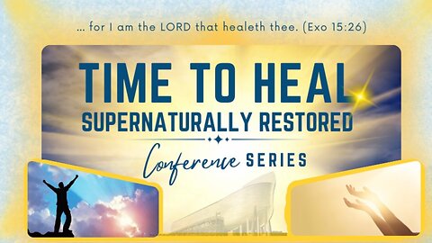 TIME TO HEAL | Supernaturally Restored Conference Series - DAY 1