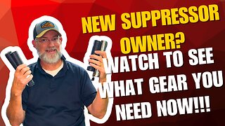 New Suppressor Owner? Watch to See what Gear You Need Now!