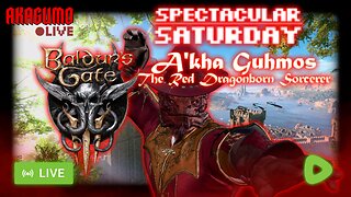 🕸 LIVE - AKAGUMO - SPECTACULAR SATURDAY #27 - BALDUR'S GATE 3!