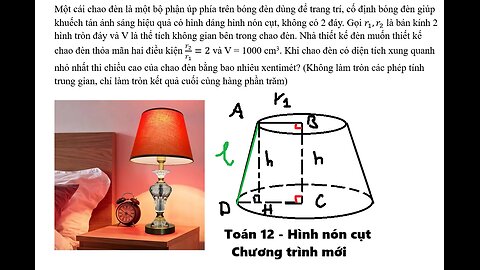 Toán 12: Hình nón cụt+Cực trị: Một cái chao đèn là một bộ phận úp phía trên bóng đèn dùng để trang