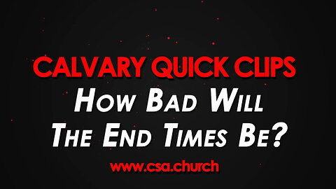 How Bad Will The End Times Be?
