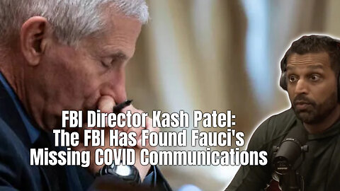 FBI Director Kash Patel: The FBI Has Found Fauci's Missing COVID Communications