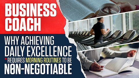 Business Coach | Why Achieving Daily Excellence Requires Morning Routines to Be Non-Negotiable + Why You Can't Wait Until You Feel Like Doing What Needs to Be Done + Join Eric Trump At Clay Clark's Sept 25-26 Business Conf.