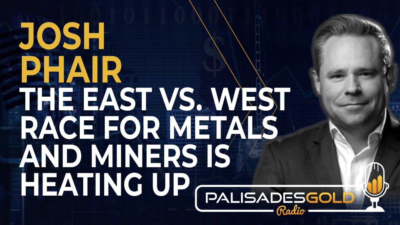 Josh Phair: The East Vs. West Race for Metals and Miners is Heating Up