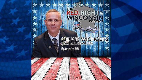 The Red, Right & Wisconsin Podcast - Episode 33 - State Rep. Chuck Wichgers