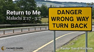 Return To Me - Malachi 2:17 - 3:7