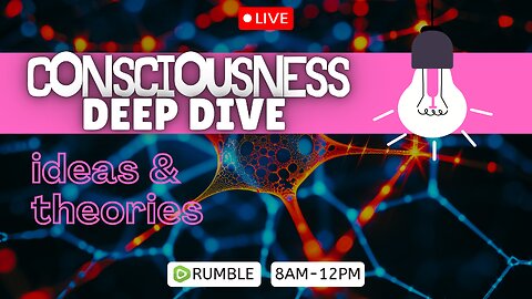 Consciousness Theories & Ideas Livestream Deep Dive
