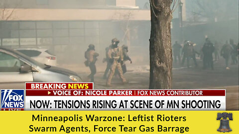Minneapolis Warzone: Leftist Rioters Swarm Agents, Force Tear Gas Barrage