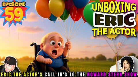 ERIC THE ACTOR CALL BREAKDOWN (EP#59) - UNBOXING ERIC - CALLS TO HOWARD STERN SHOW